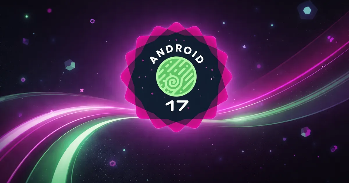 Android 17 Beta 3 já chegou e traz melhorias importantes no sistema