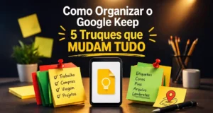 Como Organizar o Google Keep: 5 Truques que Mudam Tudo Como Organizar o Google Keep: 5 Truques que Mudam Tudo