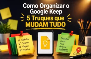 Como Organizar o Google Keep: 5 Truques que Mudam Tudo Como Organizar o Google Keep: 5 Truques que Mudam Tudo